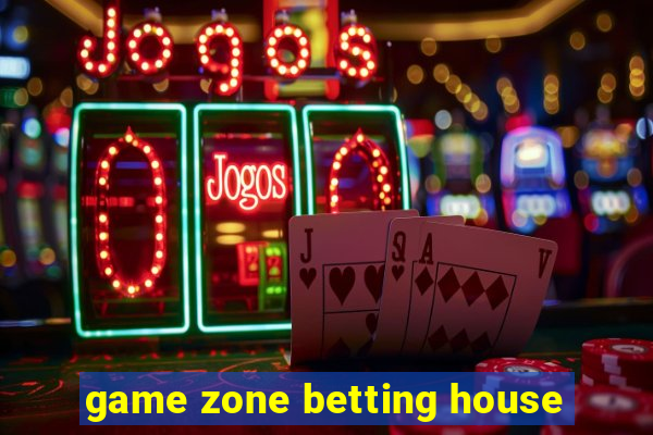 game zone betting house